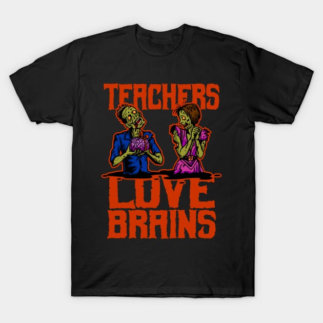 Teachers Love Brains T-Shirt by RadStar